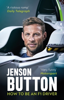 How To Be An F1 Driver: My Guide To Life In The Fast Lane - Button, Jenson