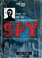How to be an International Spy: Your Training Manual, Should You Choose to Accept it
