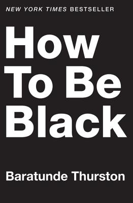 How to Be Black - Thurston, Baratunde