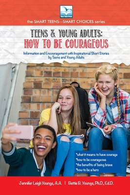 How to be Courageous: For Teens and Young Adults - Youngs, Jennifer, and Youngs, Bettie