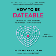 How to Be Dateable: The Essential Guide to Finding Your Person and Falling in Love