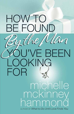 How to Be Found by the Man You've Been Looking for - Hammond, Michelle McKinney