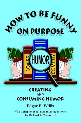 How to Be Funny on Purpose - Willis, Edgar E