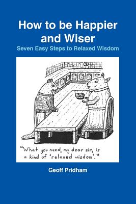 "How to Be Happier and Wiser" - Pridham, Geoff