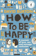 How To Be Happy: A Memoir of Sex, Love and Teenage Confusion