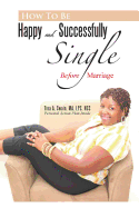 How To Be Happy and Successfully Single: Before Marriage