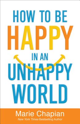 How to Be Happy in an Unhappy World - Chapian, Marie (Preface by)