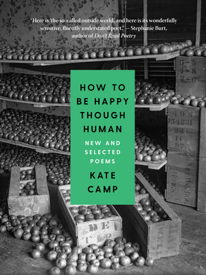 How to Be Happy Though Human: New and Selected Poems - Camp, Kate