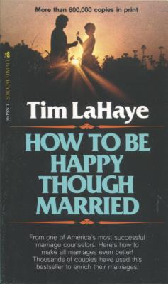 How to Be Happy Though Married - LaHaye, Tim, Dr.