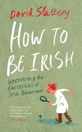How to be... Irish: Uncovering the Curiosities of Irish Behaviour