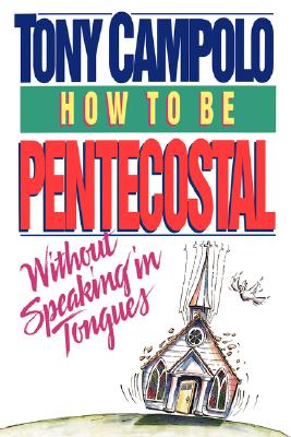 How to Be Pentecostal Without Speaking in Tongues - Campolo, Tony