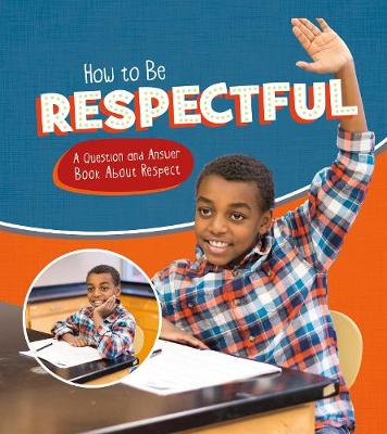 How to Be Respectful: A Question and Answer Book About Respect - James, Emily