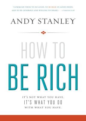 How to Be Rich: It's Not What You Have. It's What You Do with What You Have. - Stanley, Andy