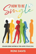 How to Be Single: Color Code Dating and the Love Cycle
