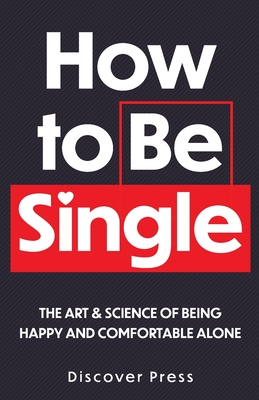 How to Be Single: The Art & Science of Being Happy and Comfortable Alone - Press, Discover