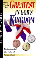 How to Be the Greatest in God's Kingdom: Understanding the Value of Servanthood