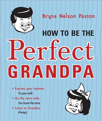How to Be the Perfect Grandpa - Paston, Bryna