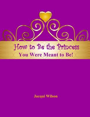 How to Be the Princess You Were Meant to Be! (Purple) - Wilson, Jacqui