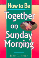 How to Be Together on Sunday Morning