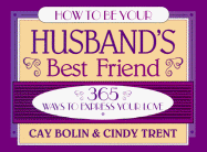 How to Be Your Husband's Best Friend: 365 Ways to Express Your Love