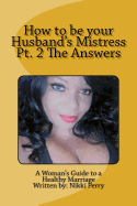 How to Be Your Husband's Mistress PT. 2 the Answers