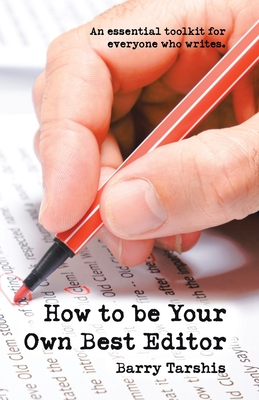 How to Be Your Own Best Editor: An Essential Toolkit for Everyone Who Writes. - Tarshis, Barry