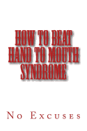 How to Beat Hand to Mouth Syndrome: No Excuses