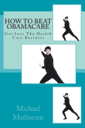 How to Beat Obamacare: Get Into the Health Care Business