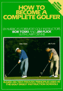 How to Become a Complete Golfer - Toski, Bob, and Dennis, Larry (Editor)