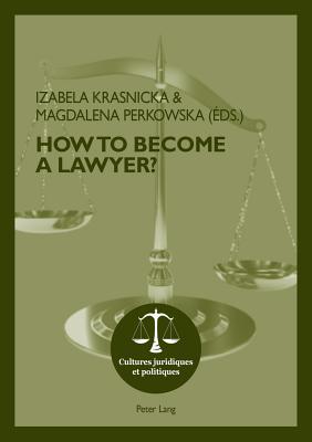 How To Become A Lawyer? - Rohlfing-Dijoux, Stphanie (Series edited by), and Seul, Otmar (Series edited by), and Krasnicka, Izabela (Editor)