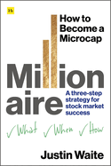 How to Become a Microcap Millionaire: A three-step strategy for stock market success