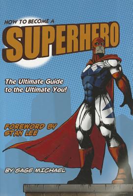 How to Become a Superhero: The Ultimate Guide to the Ultimate You! - Michael, Sage