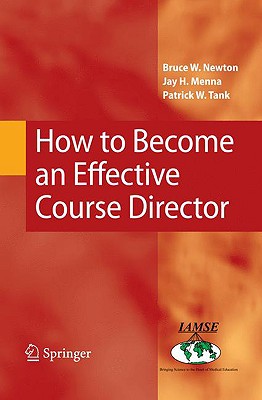 How to Become an Effective Course Director - Newton, Bruce W, and Menna, Jay H, and Tank, Patrick W, PhD