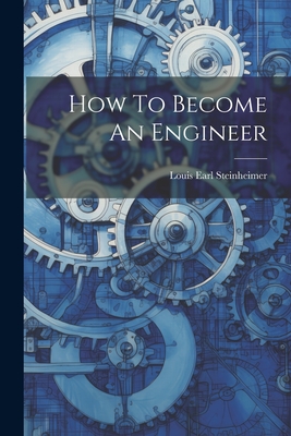 How To Become An Engineer - [Steinheimer, Louis Earl] 1882- [Fro (Creator)
