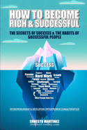 How to Become Rich and Successful. The Secret of Success and the Habits of Successful People.: Entrepreneurship and Developing Entrepreneur Characteristics.