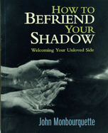 How to Befriend Your Shadow: Welcoming Your Unloved Side