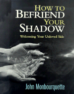 How to Befriend Your Shadow: Welcoming Your Unloved Side