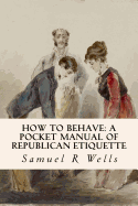 How to Behave: A Pocket Manual of Republican Etiquette