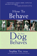 How to Behave So Your Dog Behaves - Yin, Sophia