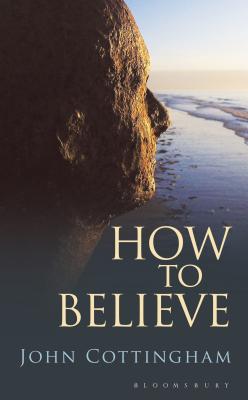 How to Believe - Cottingham, John, Professor