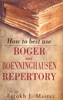 How to Best Use Boger & Boenninghausen Repertory - Master, Farokh J, Dr., MD