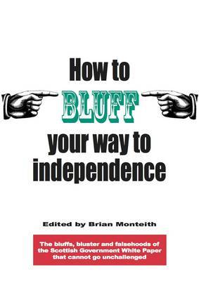 How to Bluff Your Way to Independence - Craig, Neil, and Morrison, Andrew, and Tiefenbrun, Ivor