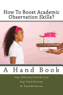 How To Boost Academic Observation Skills: A Hand Book - Sherwani, Fahad, and Hassan, Razali Bin, and Asad, Muhammad Mujtaba