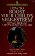 How to Boost Your Child's Self-Esteem - Parry, Jay A, and Price, Alvin H