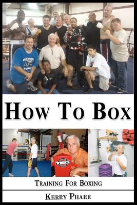 How To Box: A Boxing and Training Handbook - Pharr, Kerry W