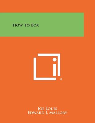 How To Box - Louis, Joe, and Mallory, Edward J (Editor)