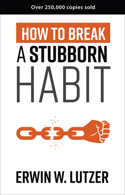 How to Break a Stubborn Habit - Lutzer, Erwin W, Dr.