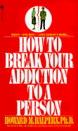 How to Break Your Addiction to a Person: When and Why Love Doesn't Work, and What to Do about It - Halpern, Howard M