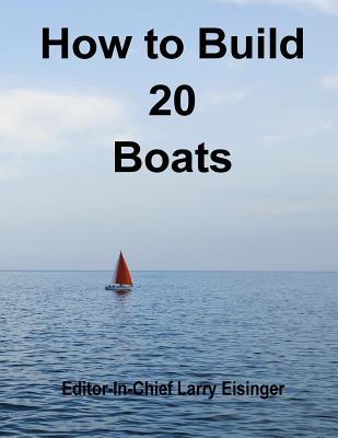 How to Build 20 Boats - Eisinger, Editor-In-Chief Larry