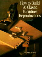 How to Build 50 Classic Furniture Reproductions - Burch, Monte